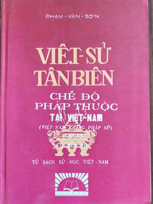 Việt Sử Tân Biên: Chế độ Pháp thuộc taị Việt Nam : Quyển 7